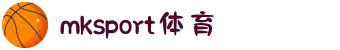 MK体育(MKsports集团)股份公司 - Mk Sports